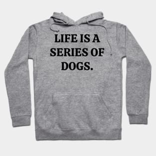 Life is a series of dogs Hoodie